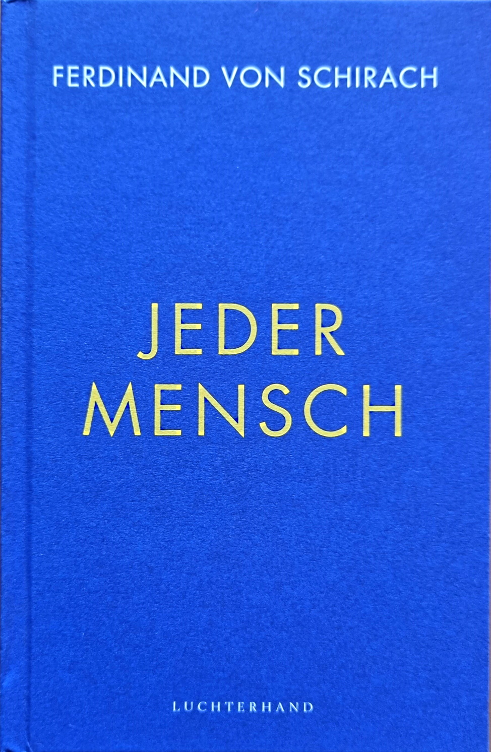 Manufakturen-Blog: Ferdinand von Schirach: Jeder Mensch - das Buchcover aus dem Luchterhand-Verlag (Foto: Wigmar Bressel)